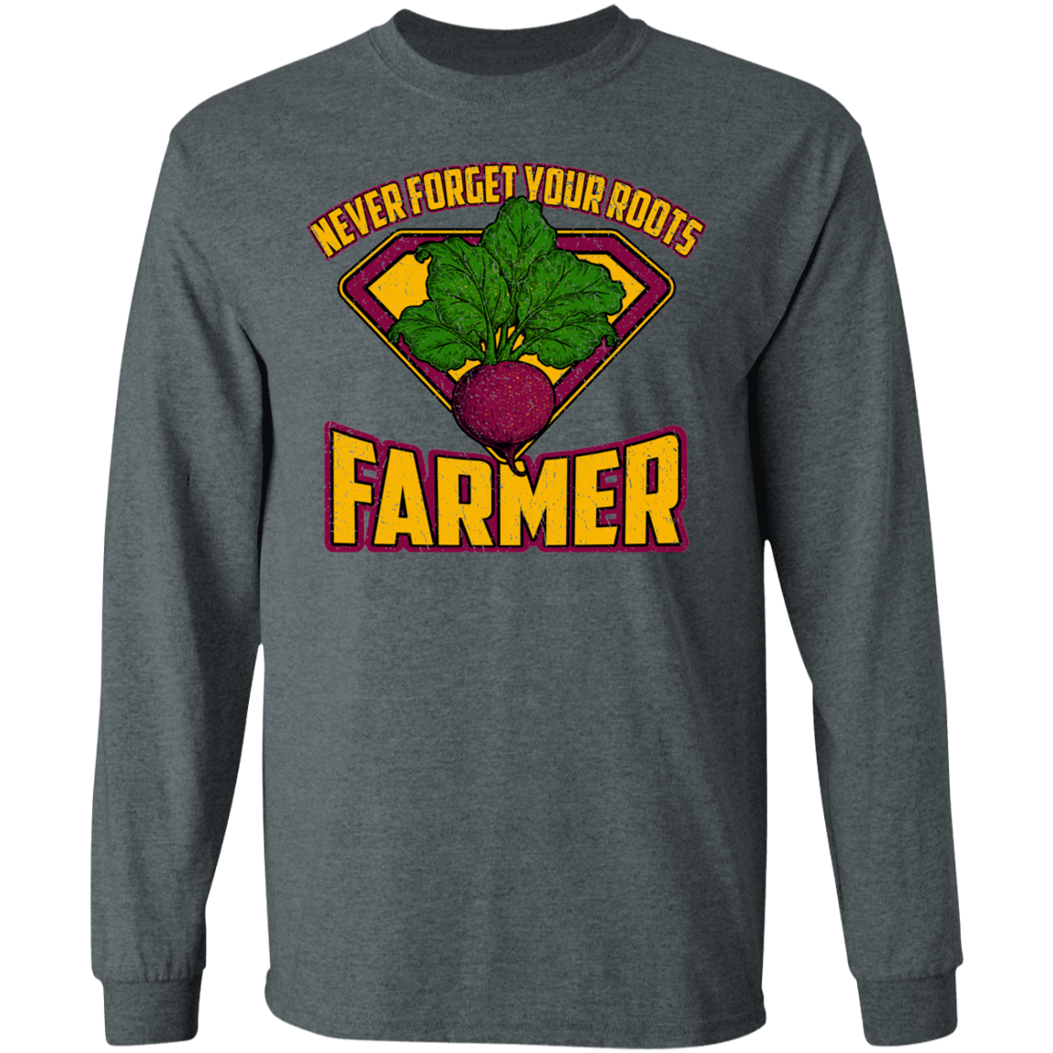 Never Forget Your Roots Farmer Long Sleeve T-Shirt