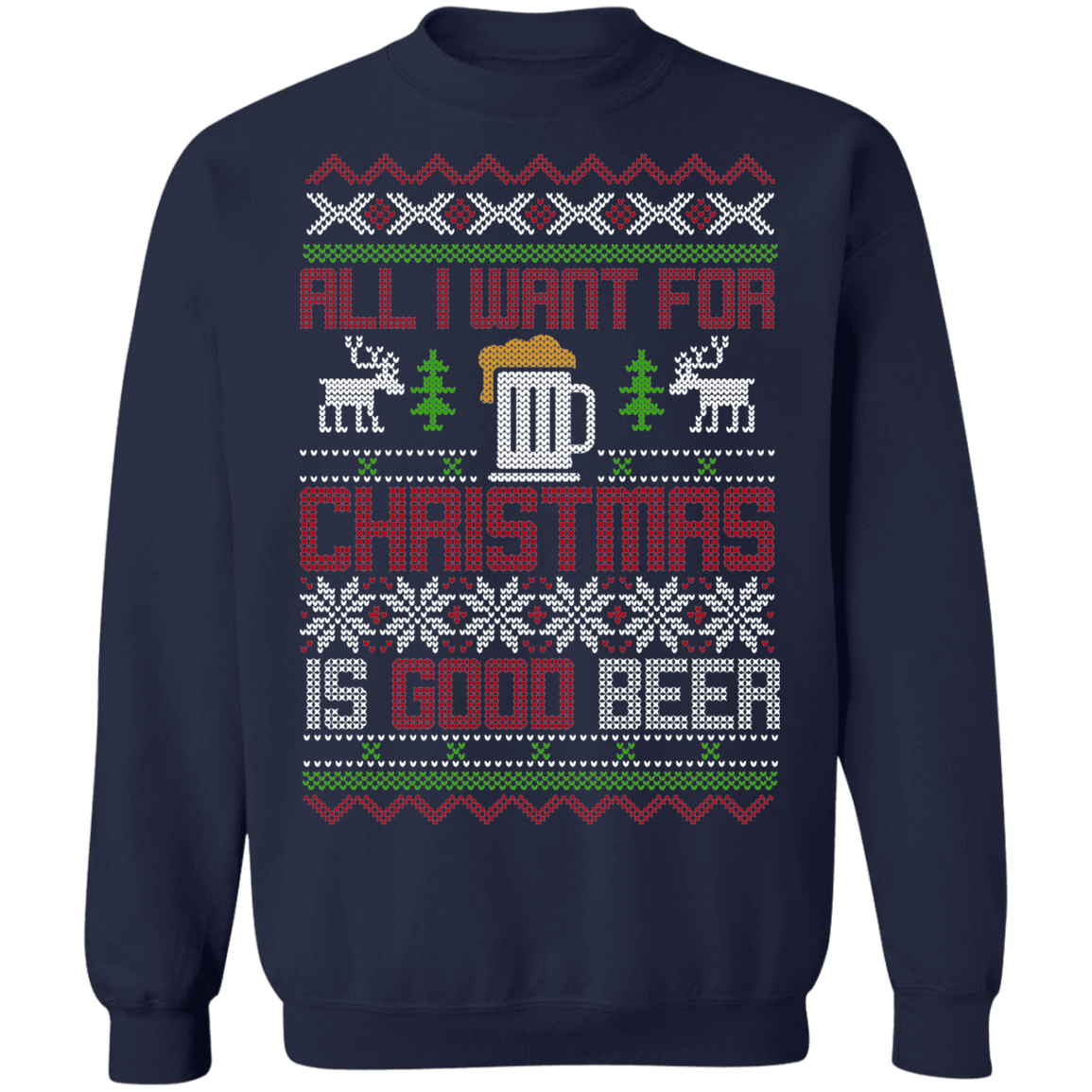 All I Want For Christmas Is Good Beer Drinking Christmas Party Crewneck Sweatshirt