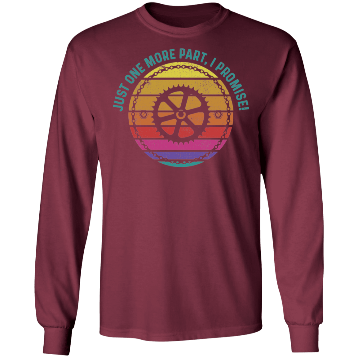 Just One More Part, I Promise! Biking Long Sleeve T-Shirt