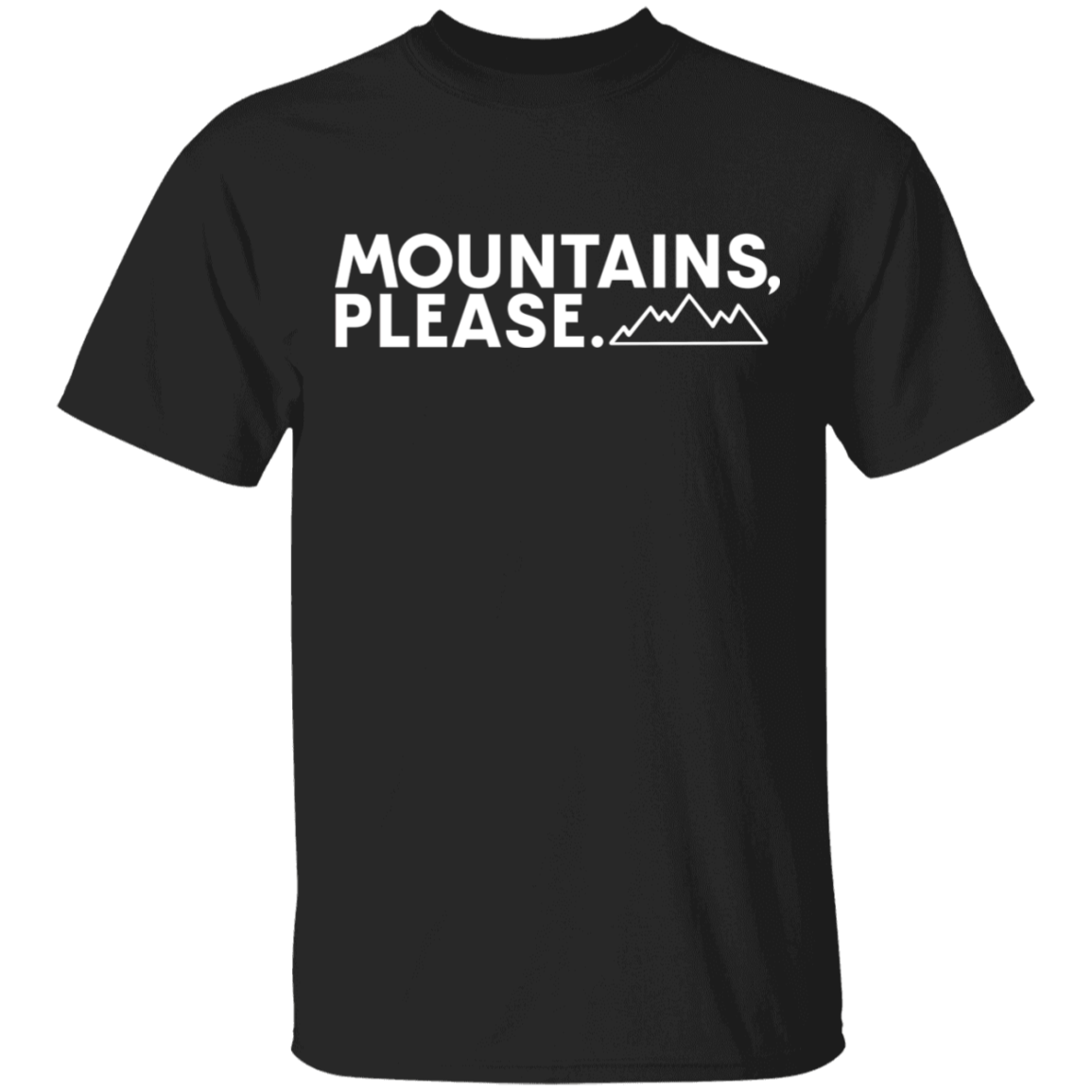 Mountains, Please. Hiking Outdoor Nature T-Shirt