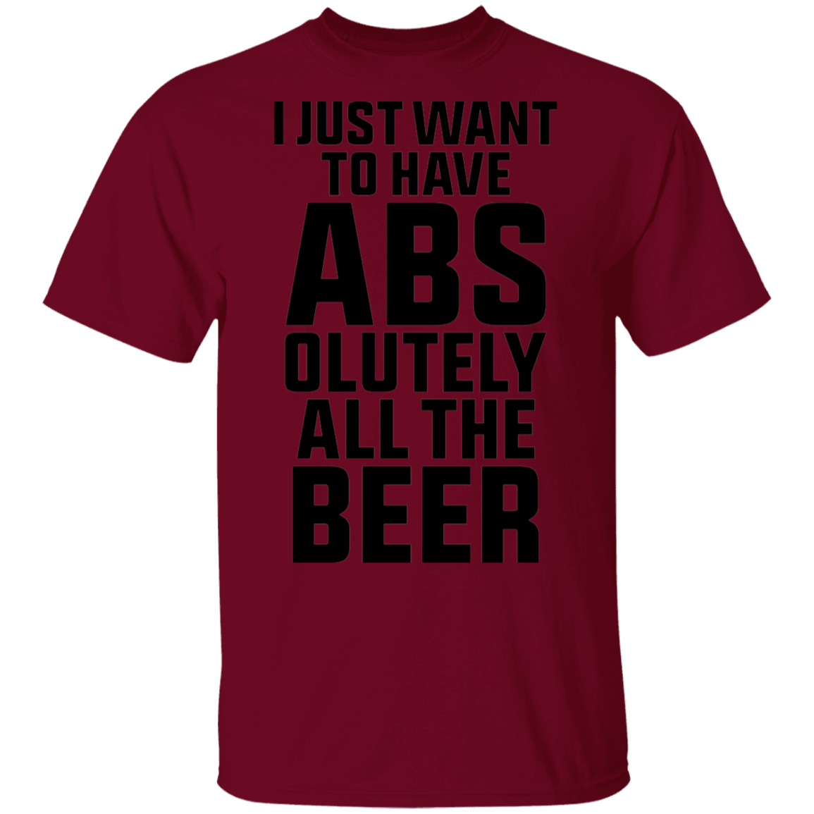 I Just Want To Have Abs-olutely All The Beer T-Shirt