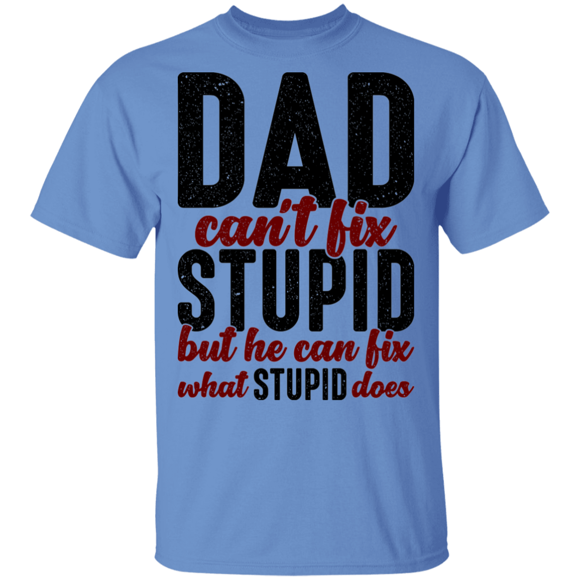 Dad Can't Fix Stupid But Can Fix What Stupid Does T-Shirt