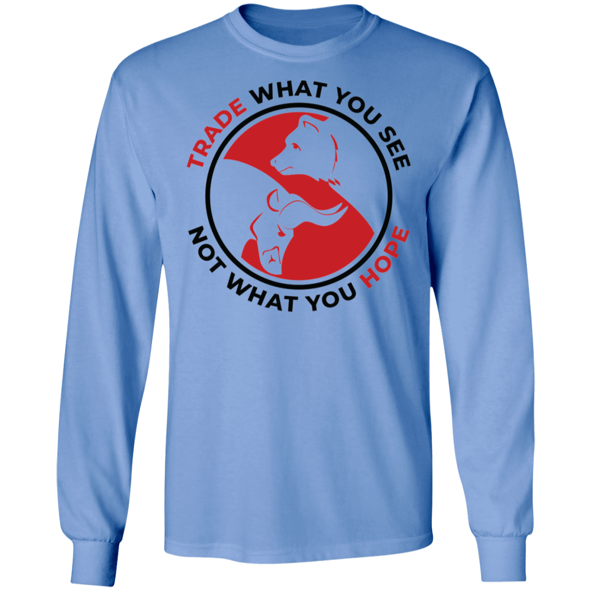 Trade What You See Not What You Hope Long Sleeve T-Shirt