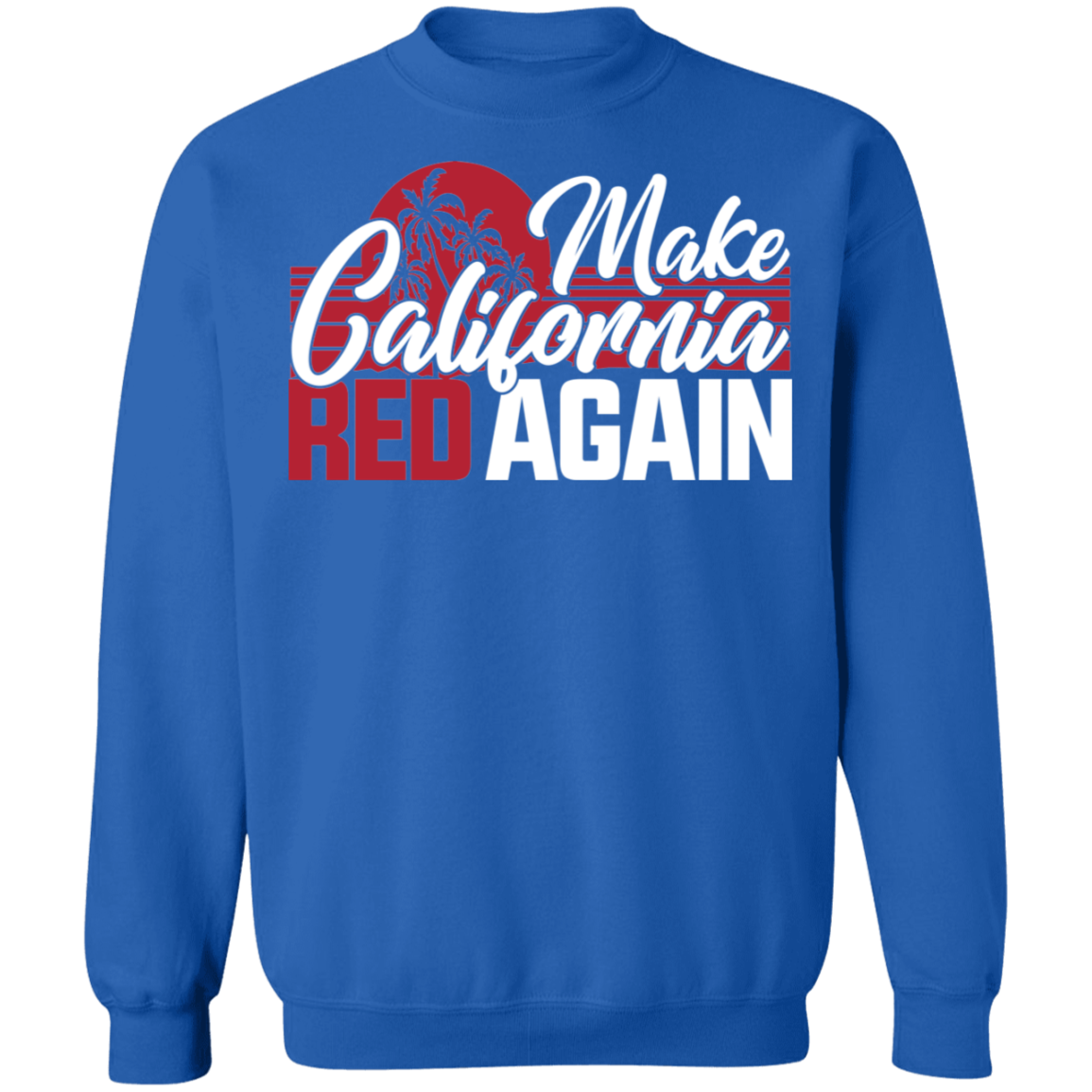 Make California Red Again Republican Crewneck Sweatshirt