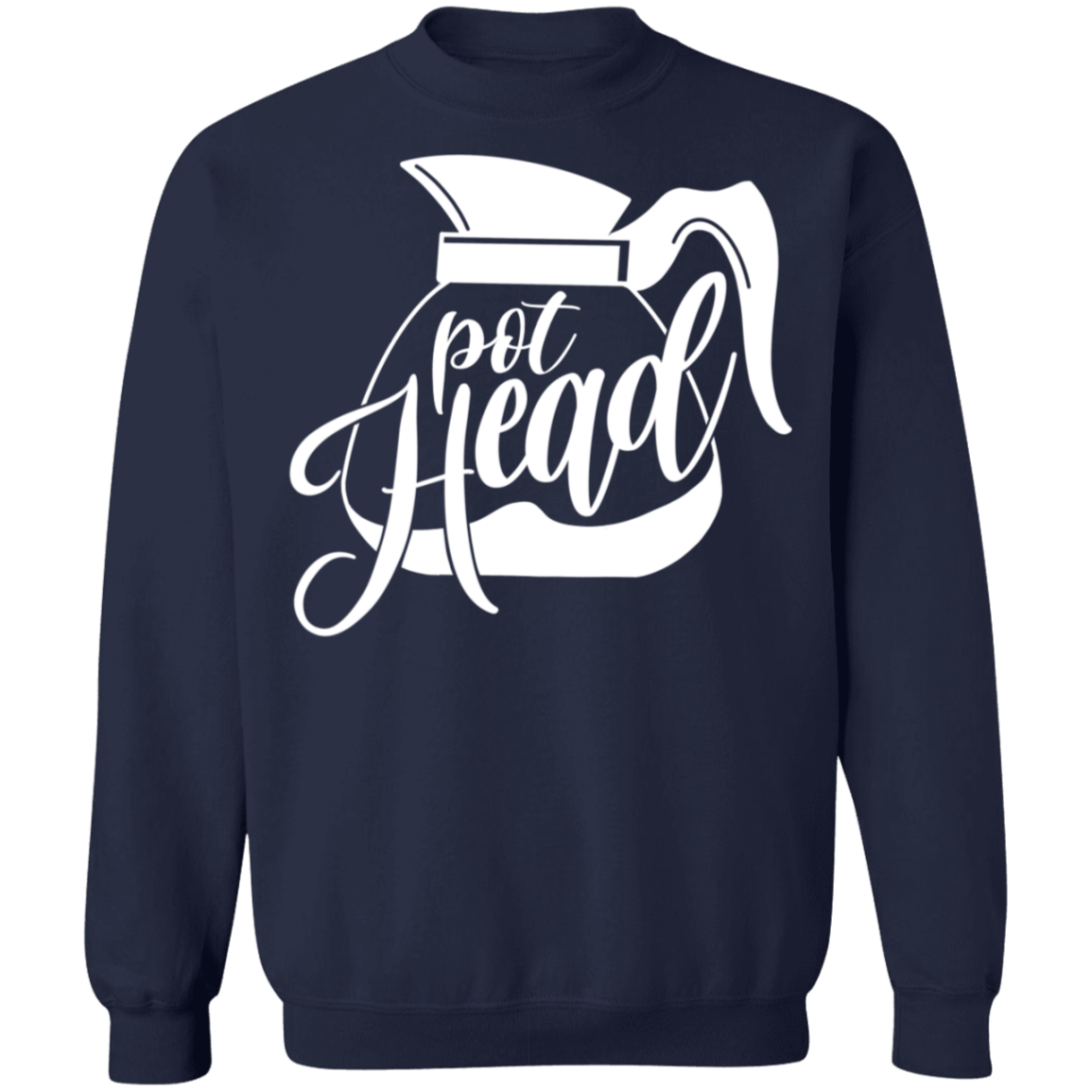 Pot Head Funny Coffee Pot Pot Head Funny Coffee Pot rewneck Sweatshirt