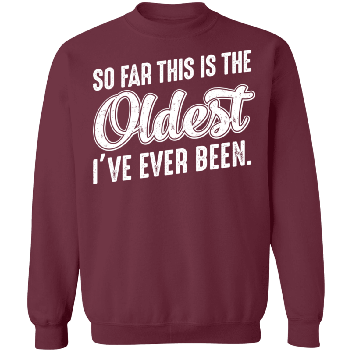So Far This Is The Oldest I've Ever Been Funny Birthday Crewneck Sweatshirt