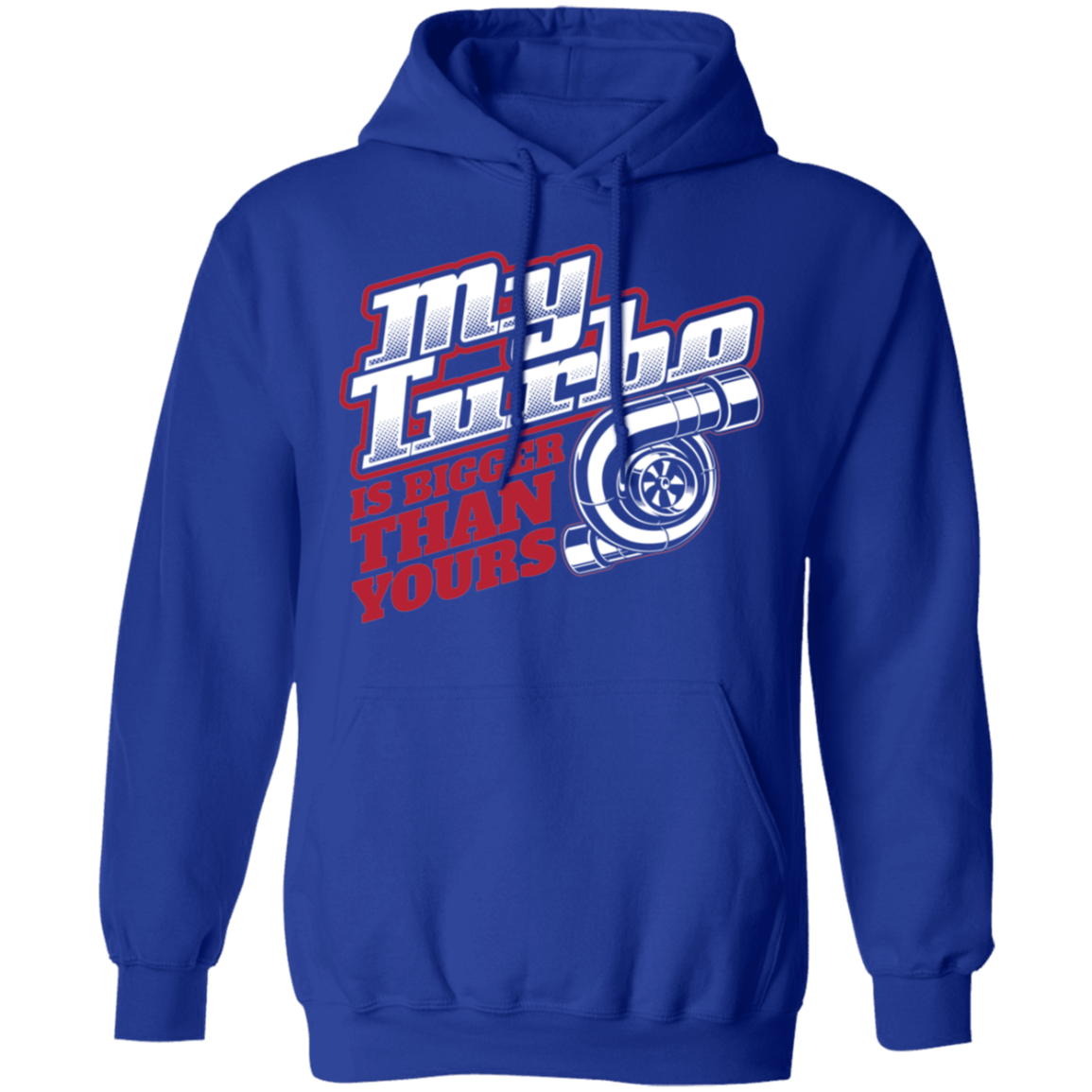 My Turbo Is Bigger Than Yours Boosted Racing Pullover Hoodie