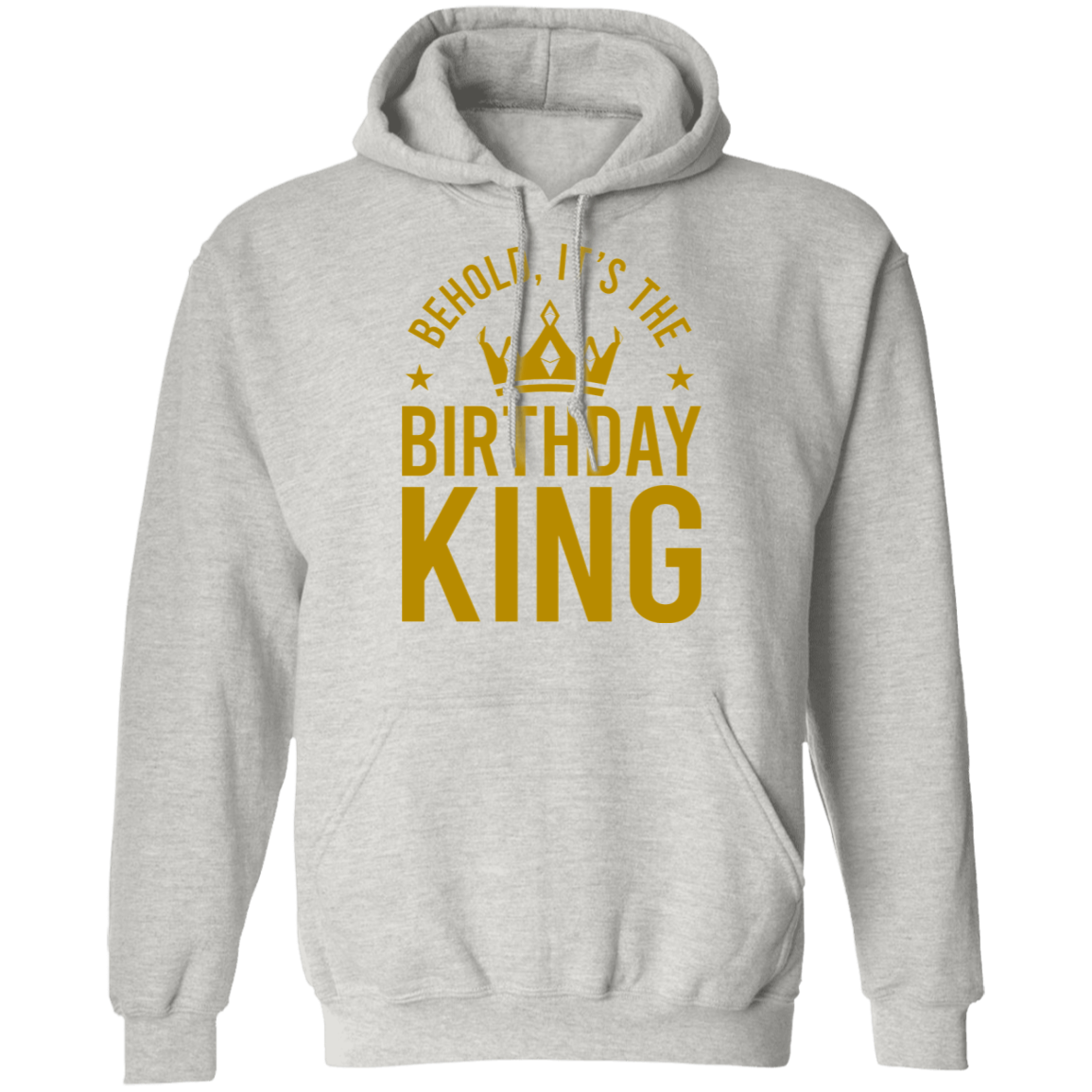 Behold, It's The Birthday King Pullover Hoodie