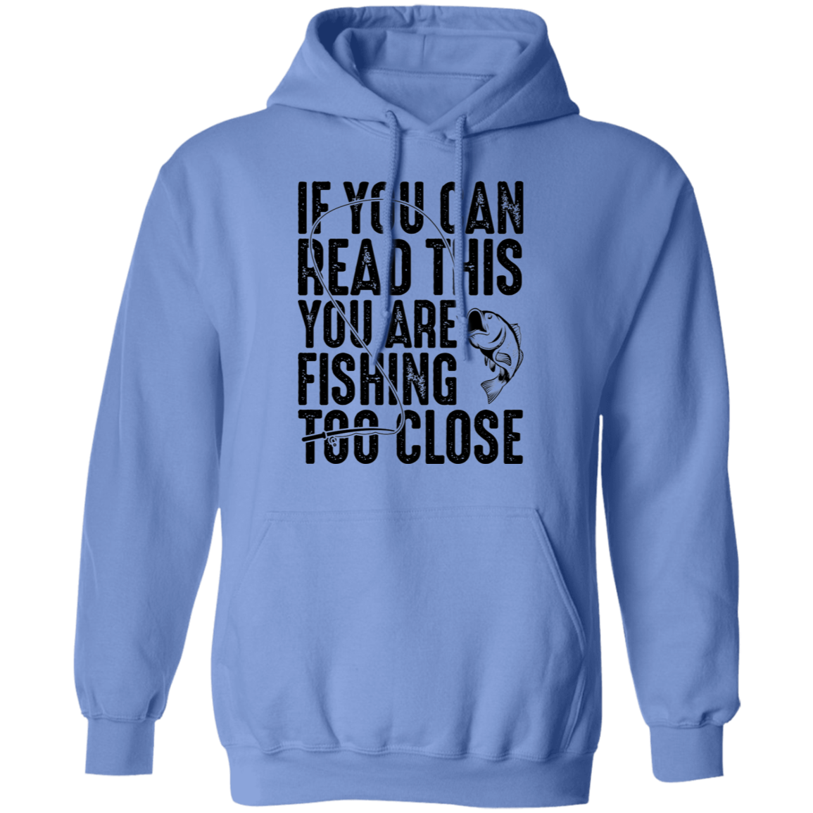 If You Can Read This You Are Fishing Too Close Pullover Hoodie