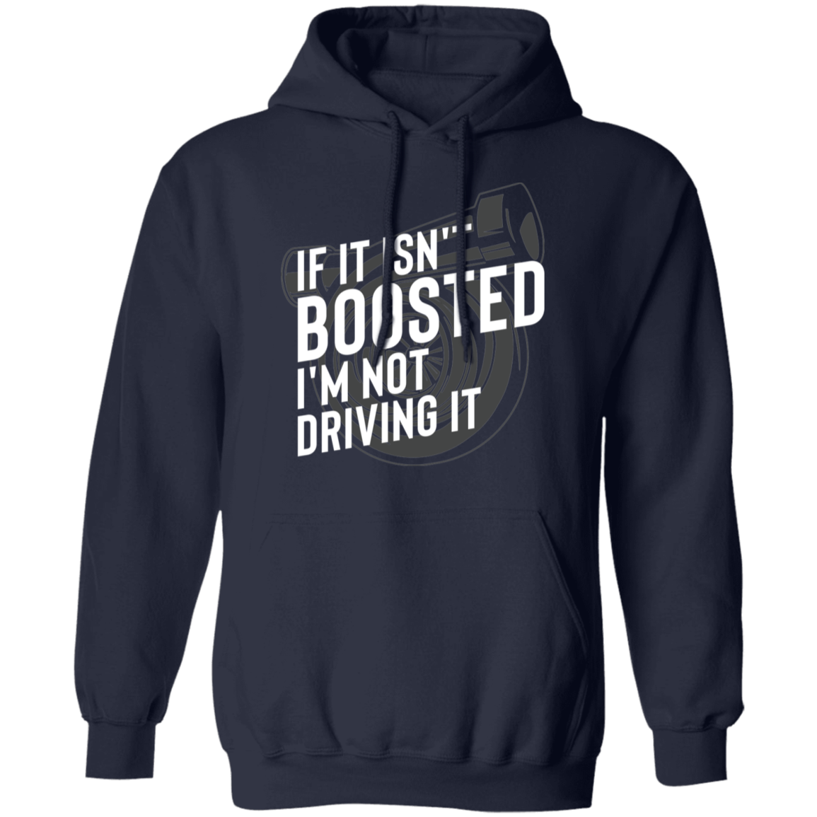 If it Isn't Boosted I'm Not Driving it Turbo Racing Pullover Hoodie