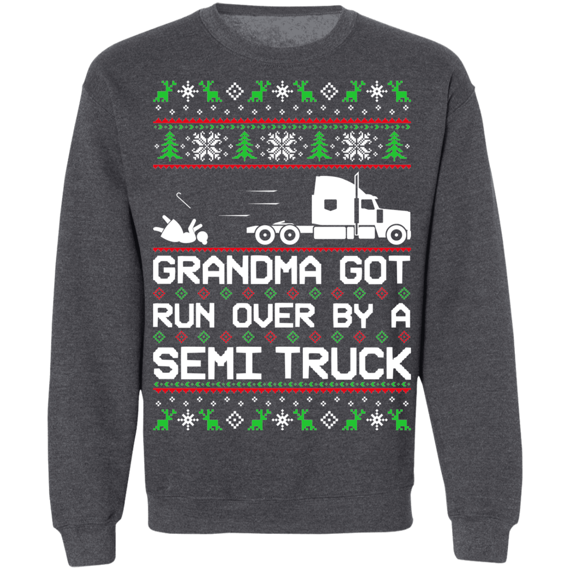 Semi Truck Ugly Christmas Grandma Got Run Over Crewneck Sweatshirt