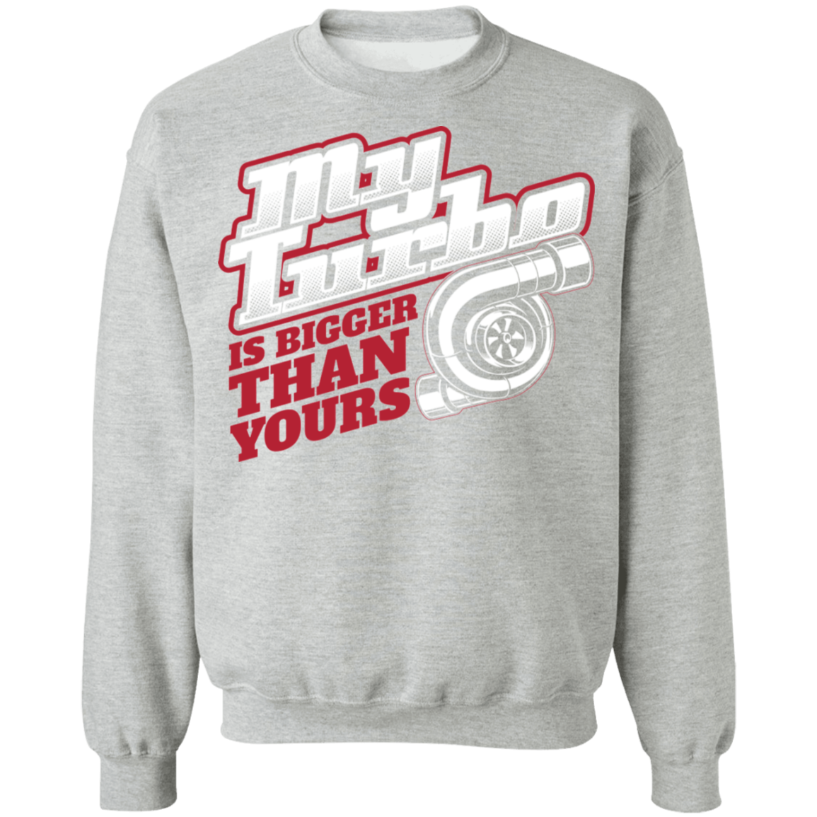 Bigger Turbo-01 My Turbo Is Bigger Than Yours Boosted Gapped Crewneck Sweatshirt