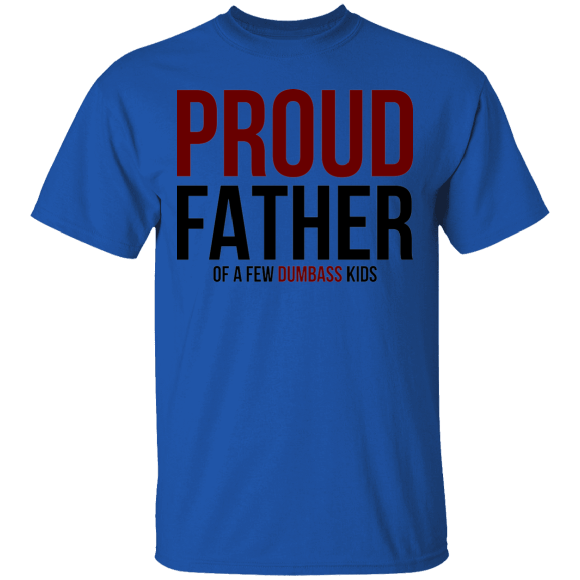 Proud Father of a Few Dumb Kids Funny Dad T-Shirt