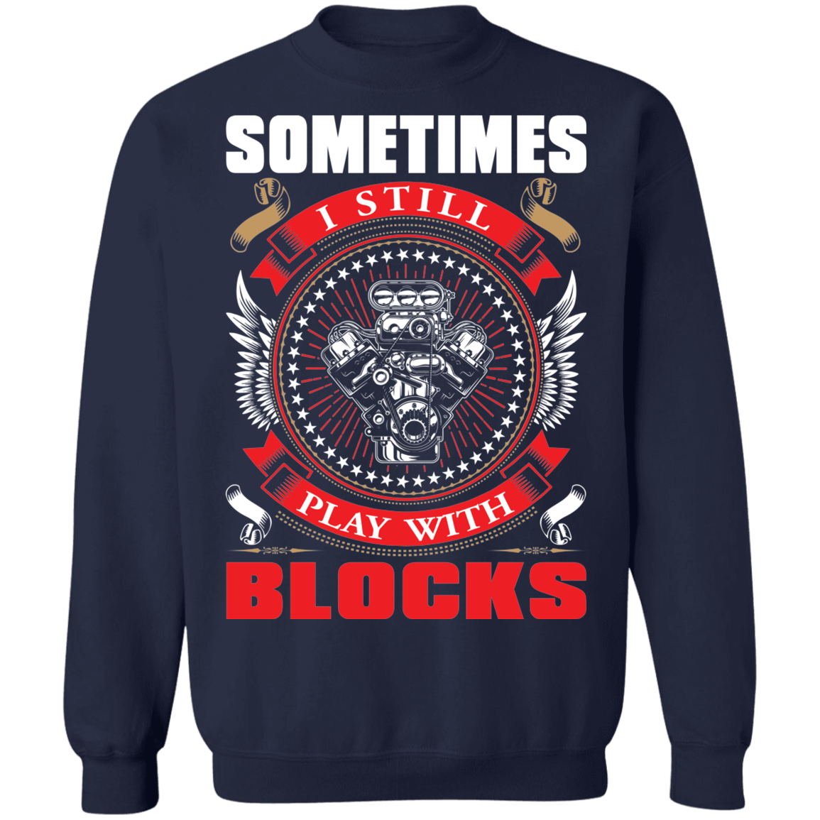 Play With Blocks Sometimes I Still Play With Blocks Automotive Crewneck Sweatshirt