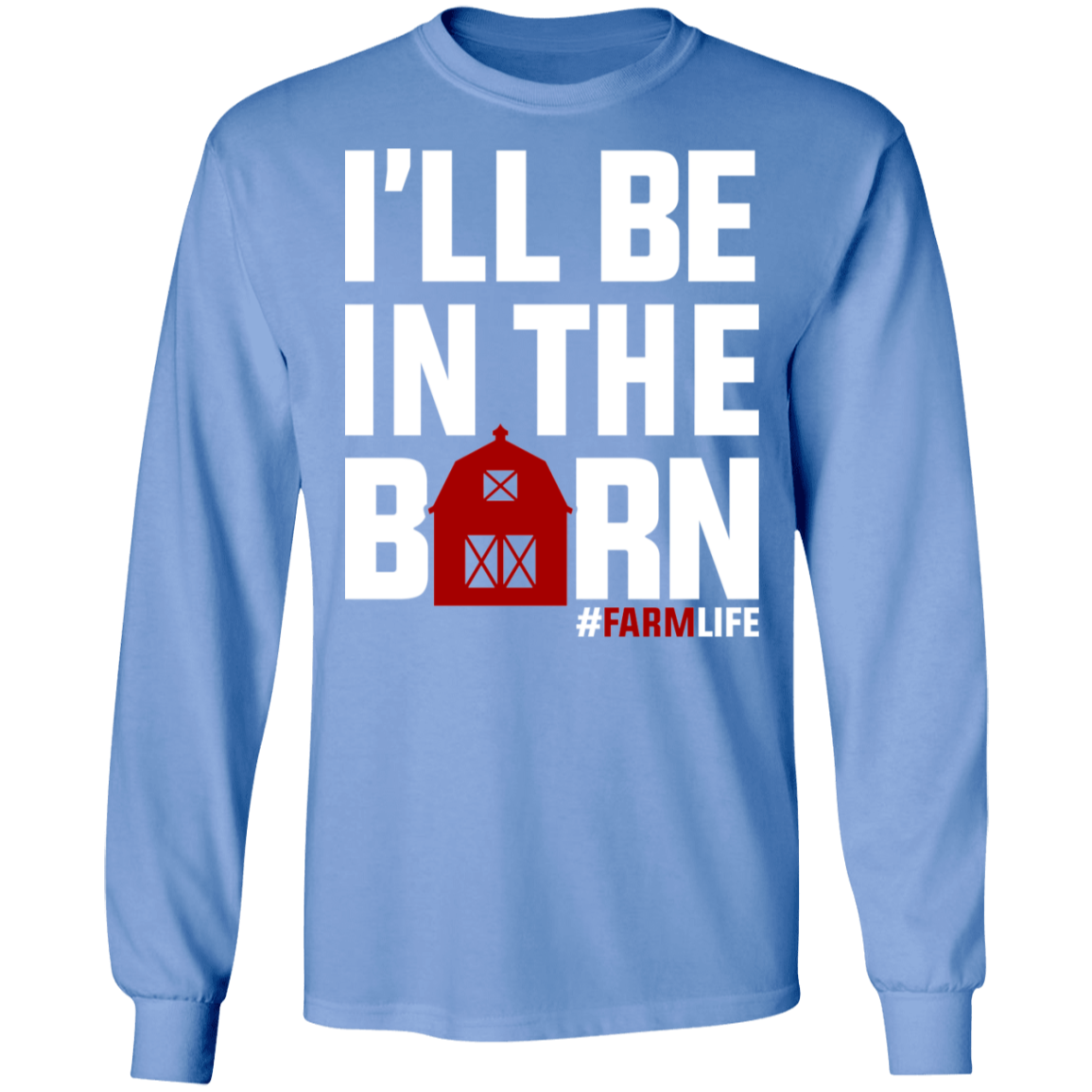 I'll Be In The Barn Funny Farming Long Sleeve T-Shirt