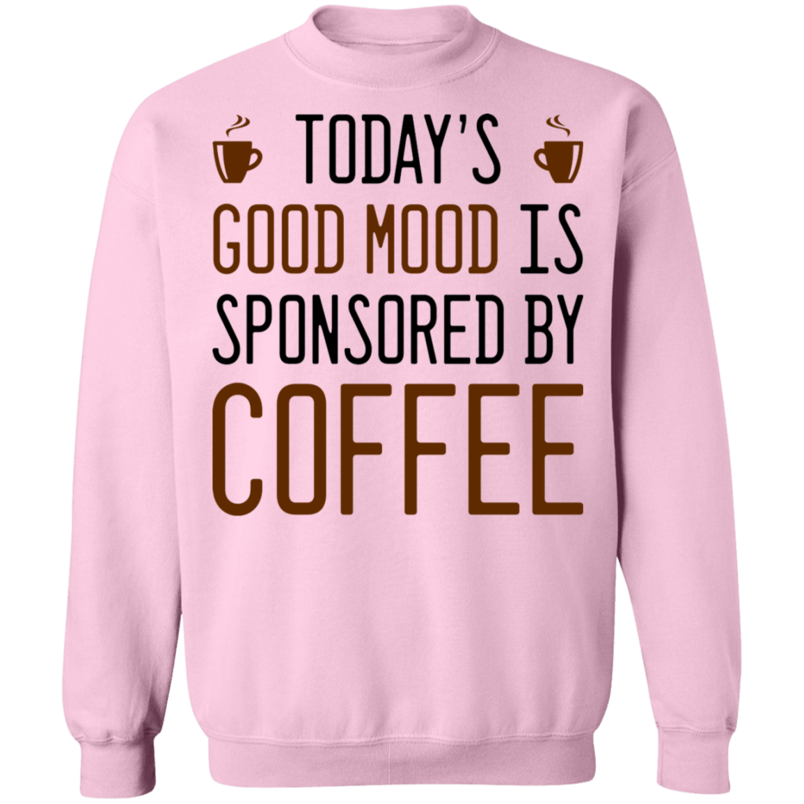 Today's Good mood Is Sponsored By Coffee Crewneck Sweatshirt
