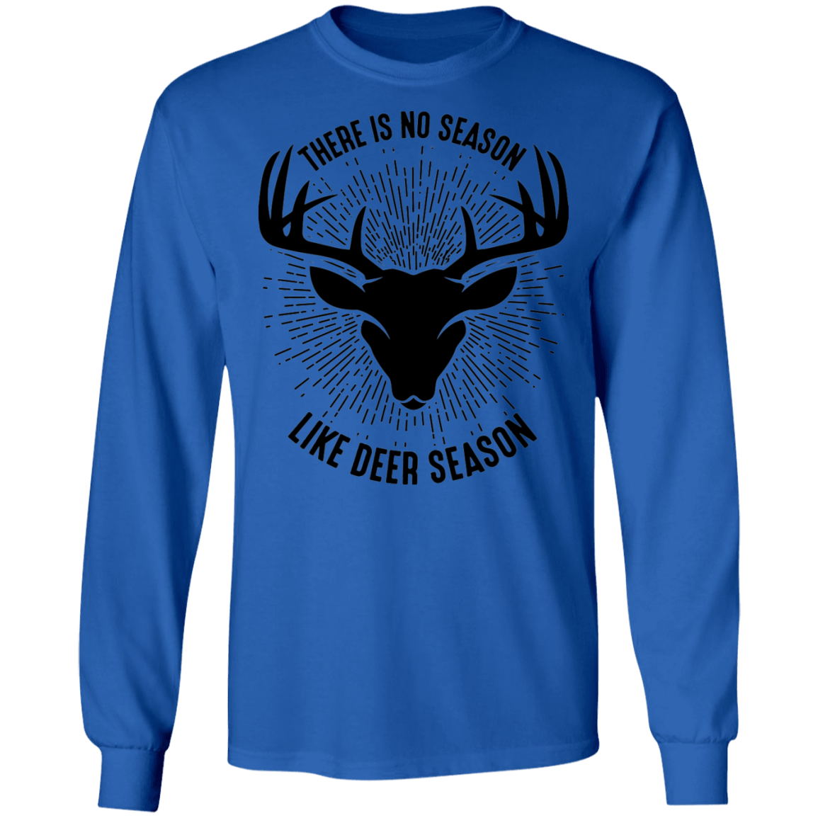 There Is No Season Like Deer Season Hunting Long Sleeve T-Shirt