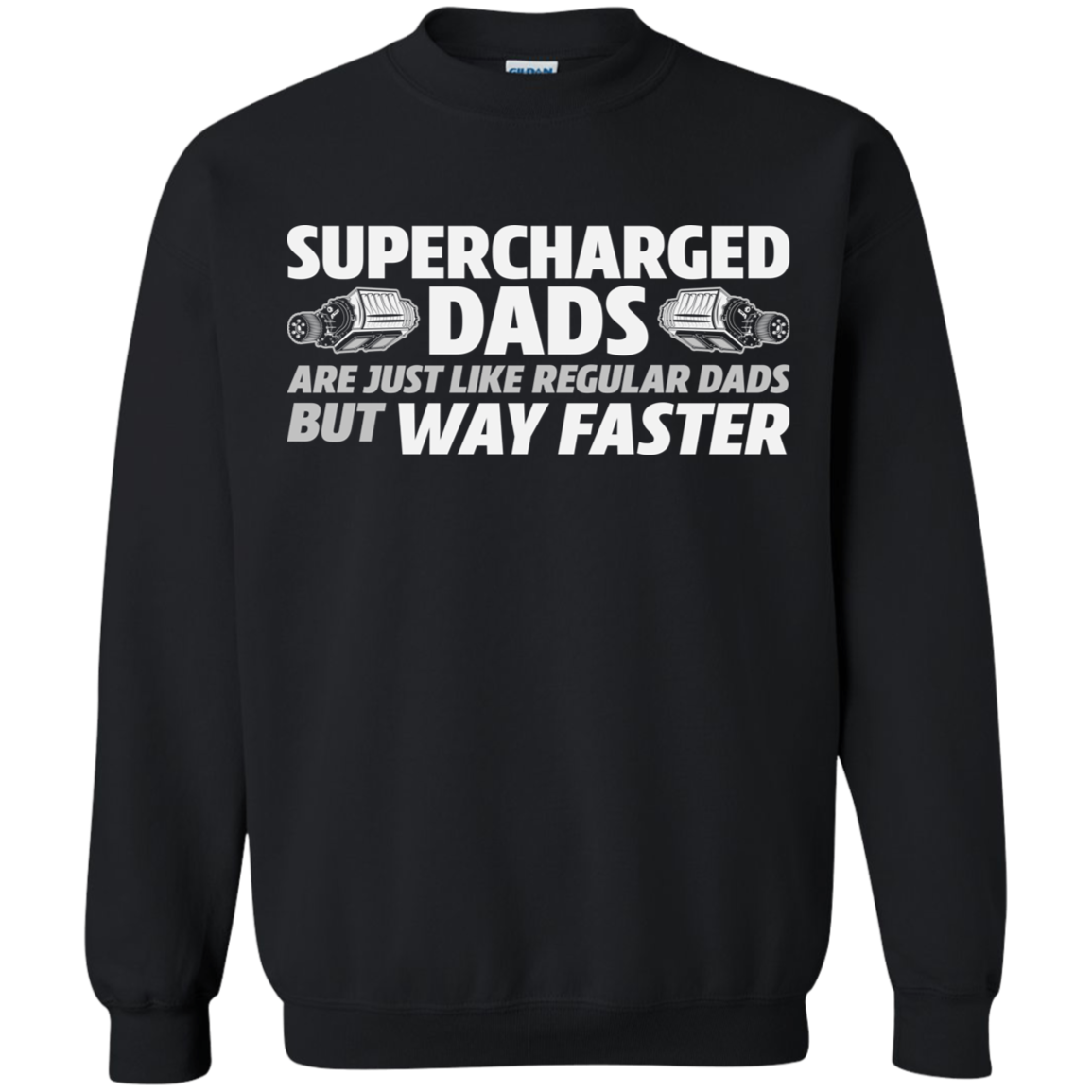 SUPERCHARGED DADS ARE JUST LIKE REGULAR DADS BUT WAY FASTER Crewneck Pullover Sweatshirt