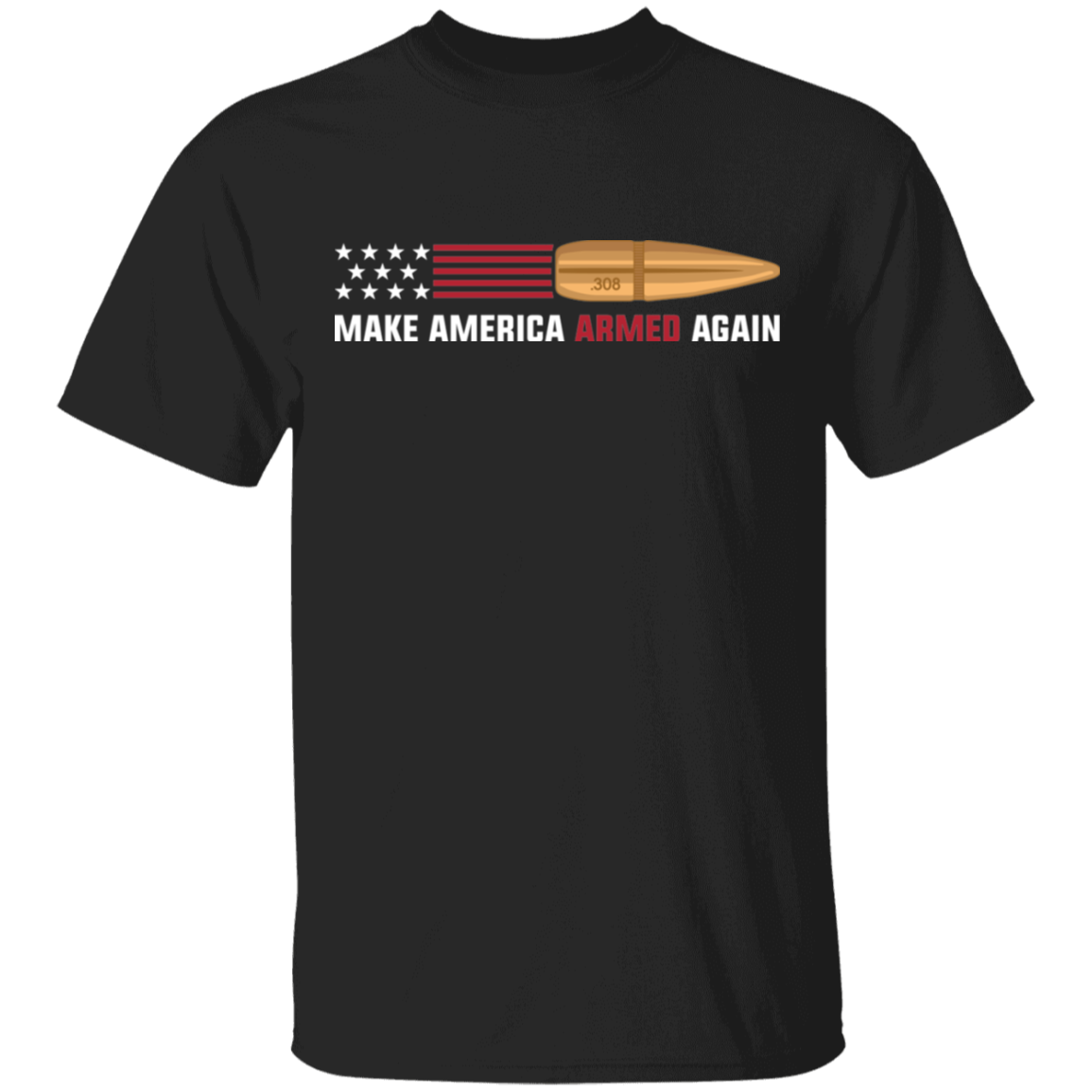 .308 Make American Armed Again Bullet American Flag USA T-Shirt