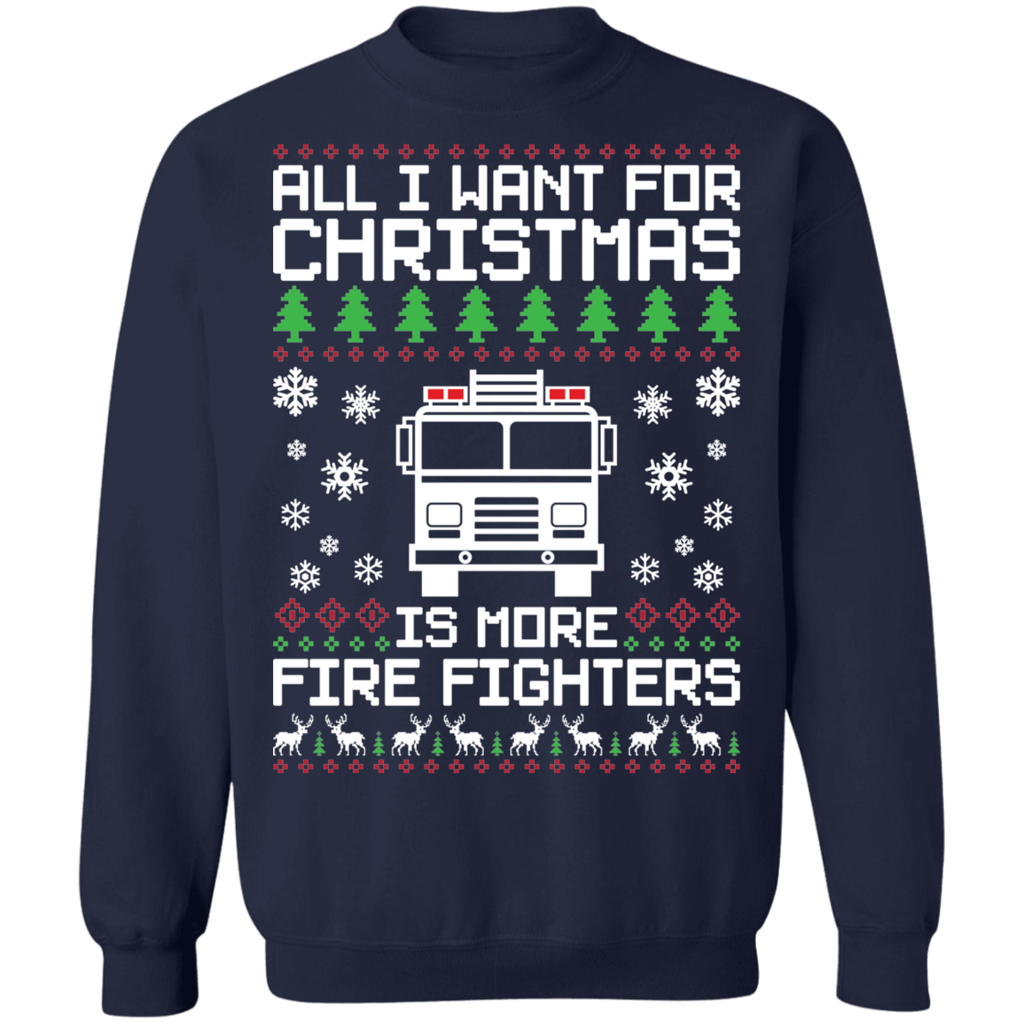 All I Want For Christmas Is More Fire Fighters Ugly Christmas Crewneck Sweatshirt