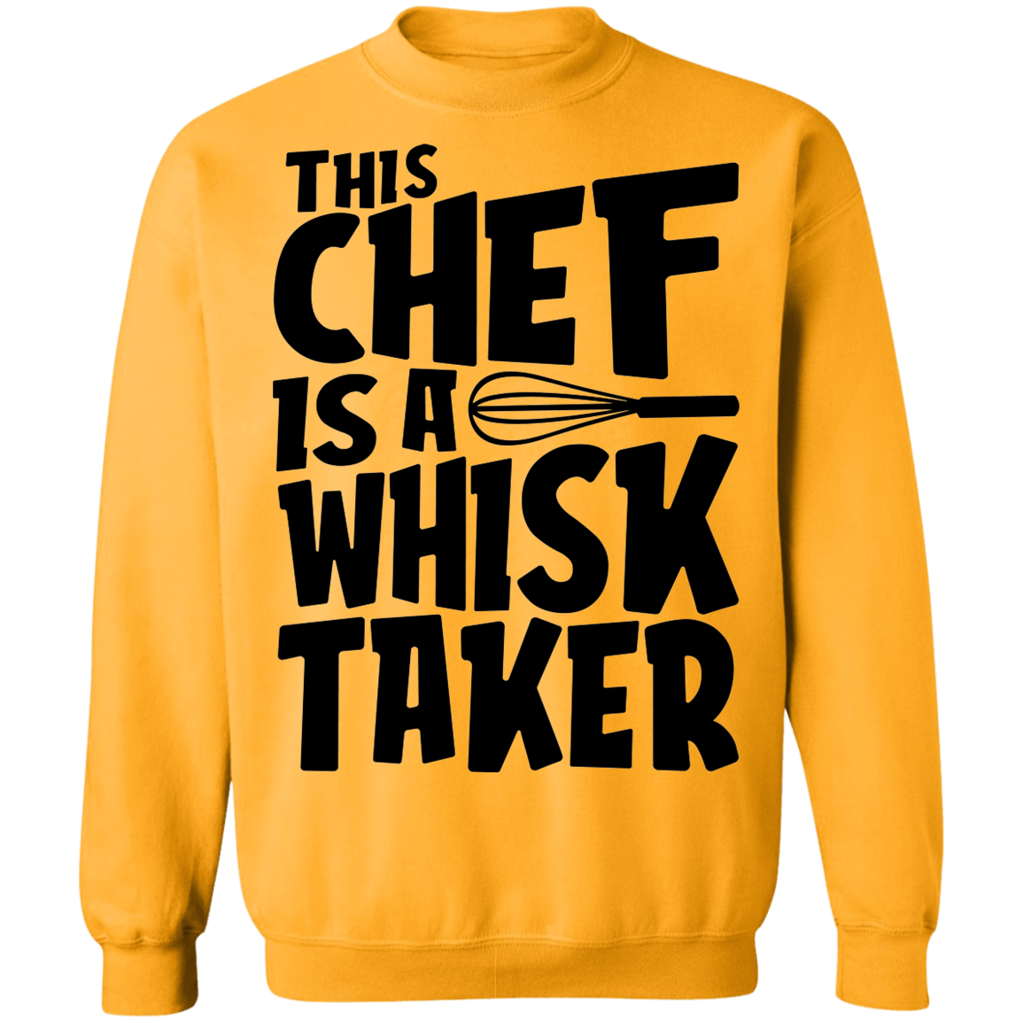 This Chef Is A Whisk Taker Funny Crewneck Sweatshirt