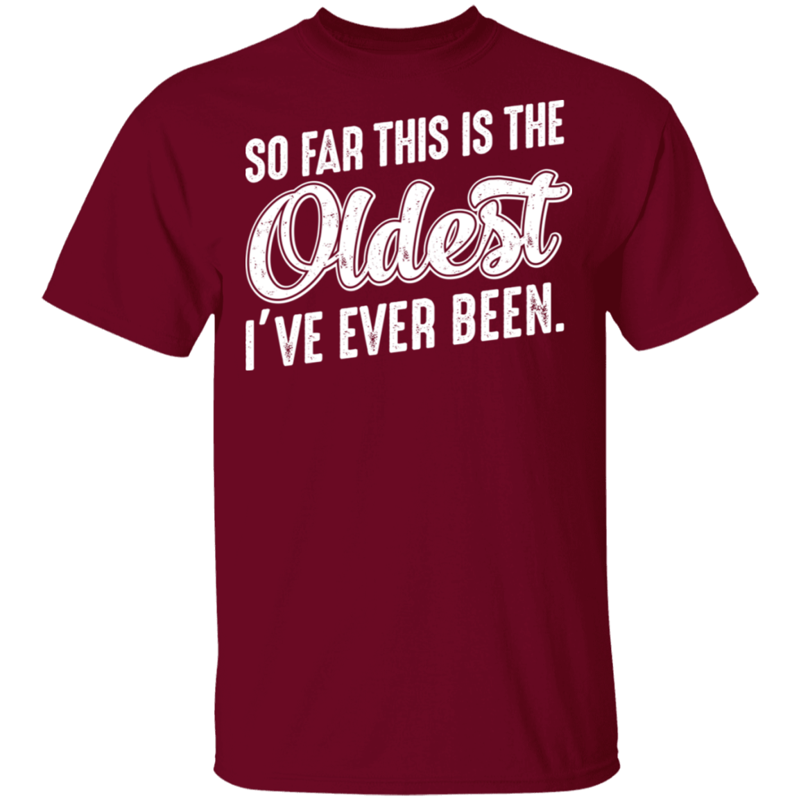 So Far This Is The Oldest I've Ever Been Funny Birthday T-Shirt