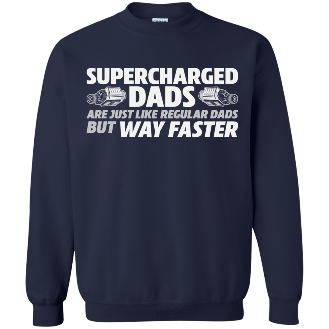 SUPERCHARGED DADS ARE JUST LIKE REGULAR DADS BUT WAY FASTER Crewneck Pullover Sweatshirt