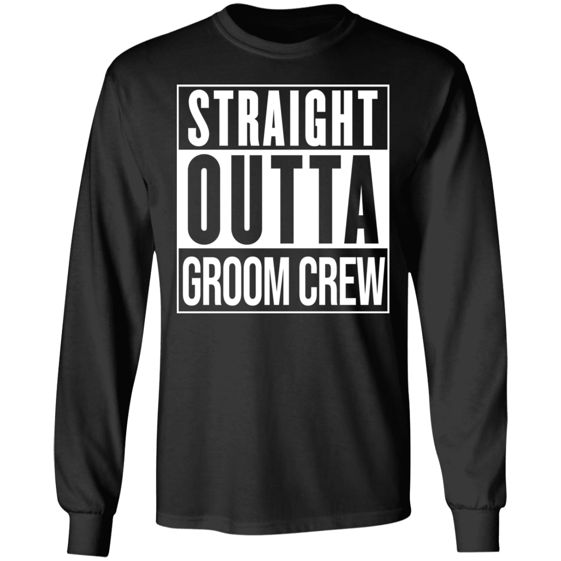 Straight Outta Groom Crew Wedding Bachelor Party Long Sleeve T-Shirt