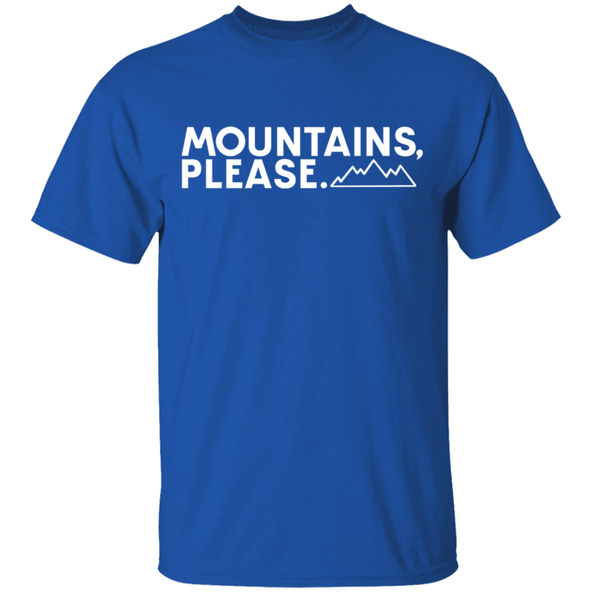Mountains, Please. Hiking Outdoor Nature T-Shirt