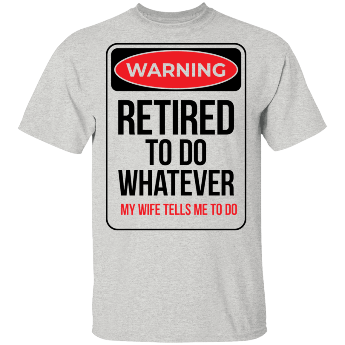 Retired To Do Whatever My Wife Tells Me To Do Funny T-Shirt