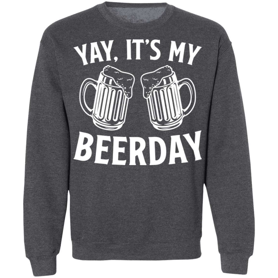 Yay It's My Beerday Funny Birthday Crewneck Sweatshirt