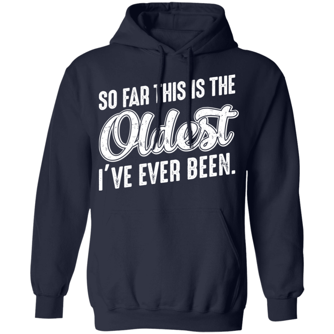 So Far This Is The Oldest I've Ever Been Funny Birthday Pullover Hoodie