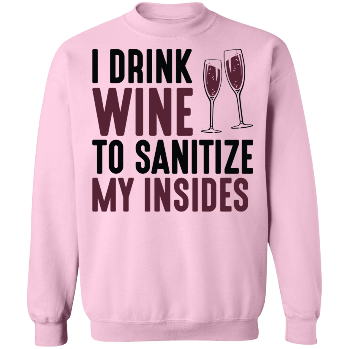I Drink Wine To Sanitize My Insides Funny Women's Crewneck Sweatshirt