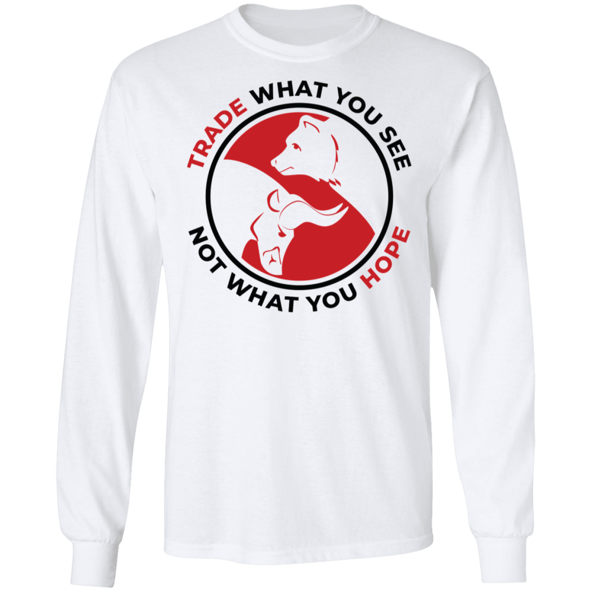 Trade What You See Not What You Hope Long Sleeve T-Shirt
