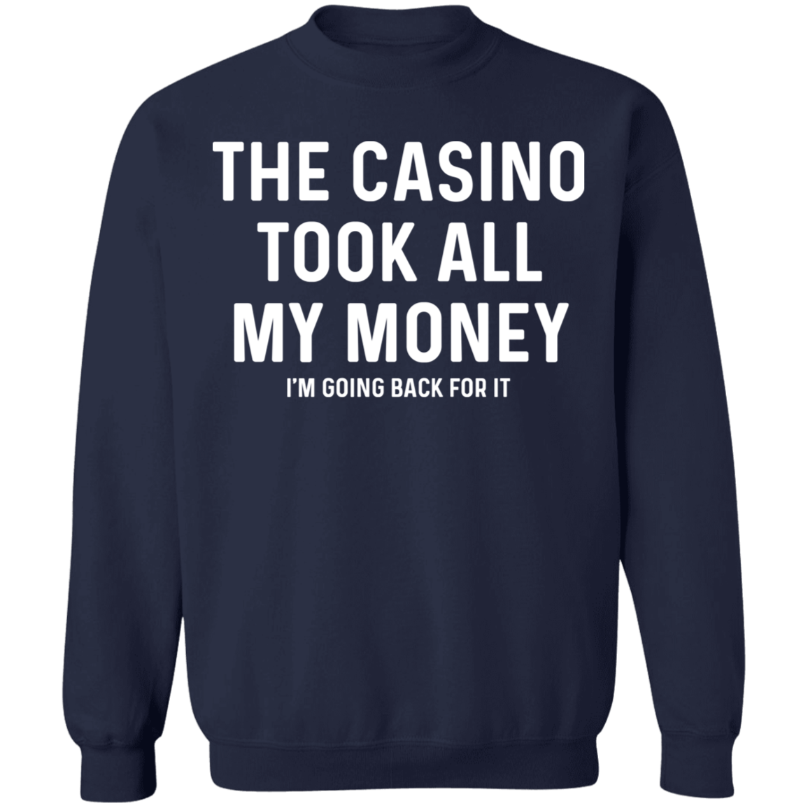 The Casino Took All My Money Funny Gambling Crewneck Sweatshirt