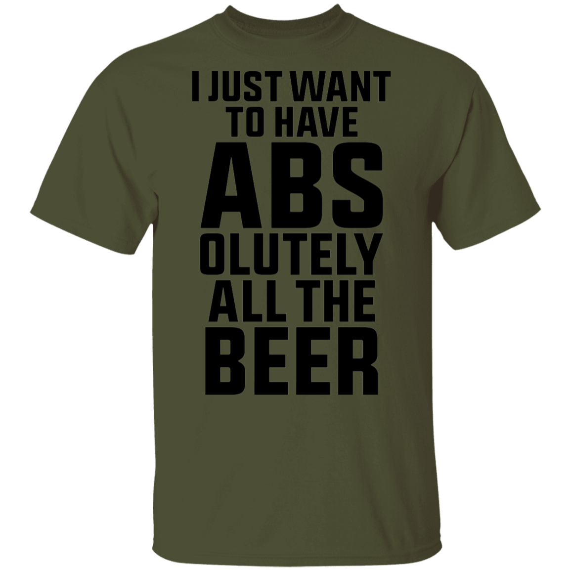 I Just Want To Have Abs-olutely All The Beer T-Shirt