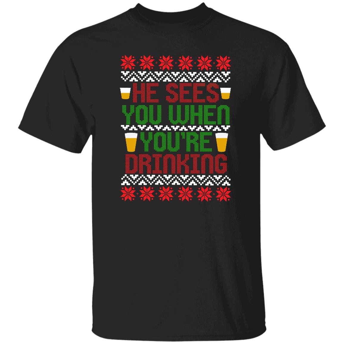 He Sees You When You're Drinking Funny Christmas T-Shirt