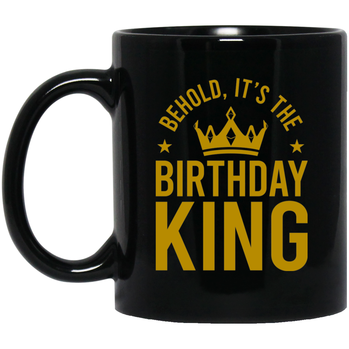 Behold, It's The Birthday King 11 oz. Black Mug Cup
