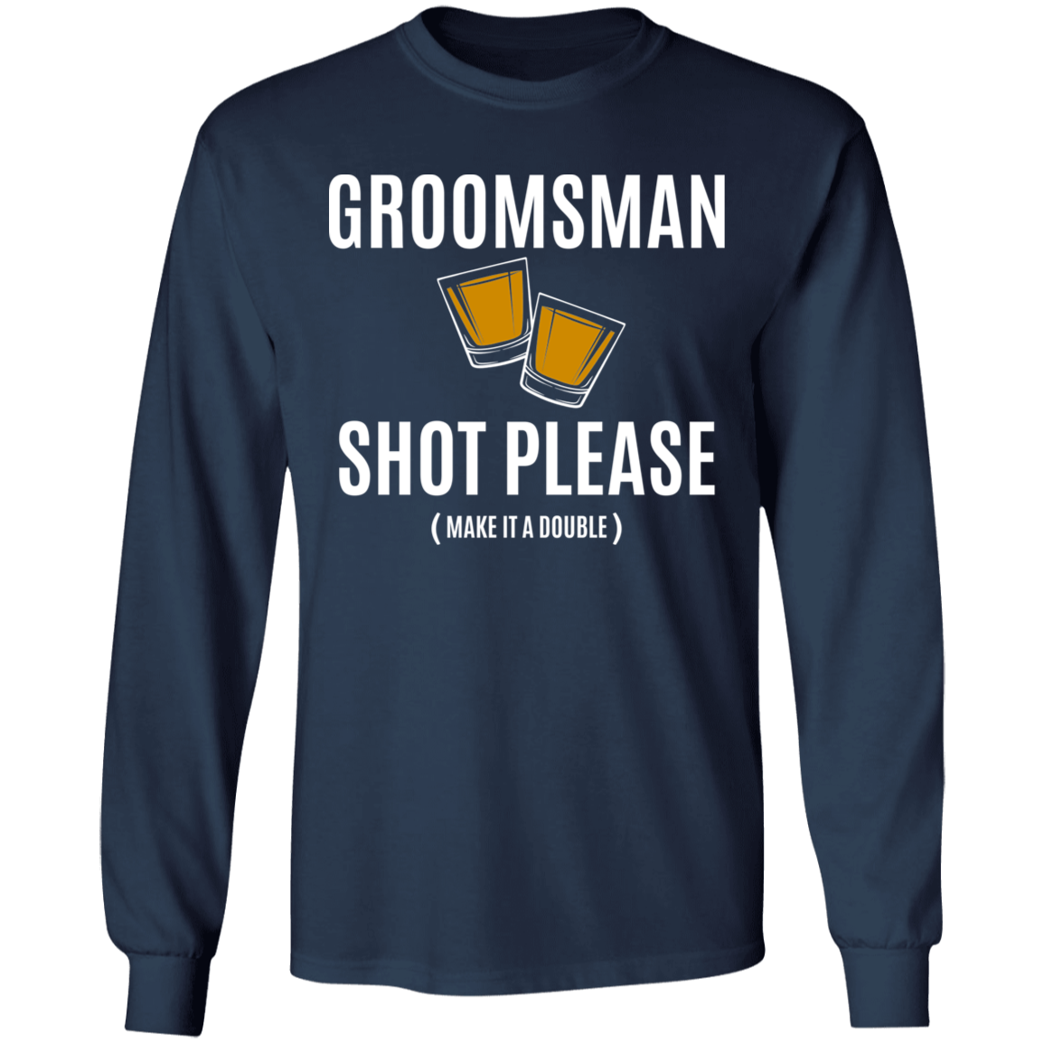 Bachelor Party Funny Groomsman Shot Please Long Sleeve T-Shirt