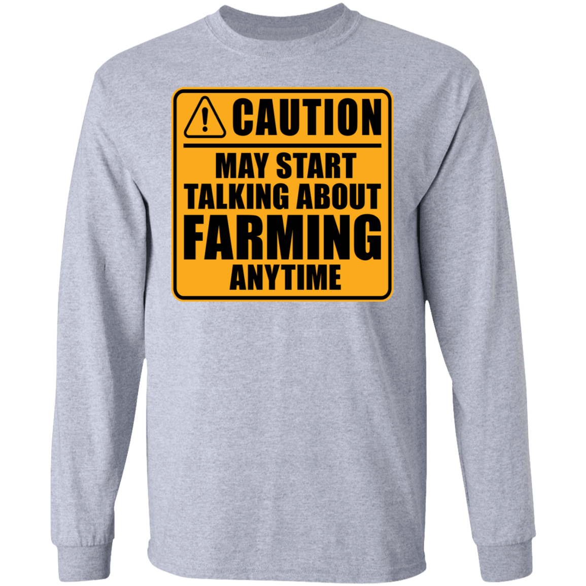 Caution May Start Talking About Farming Anytime Funny Long Sleeve T-Shirt
