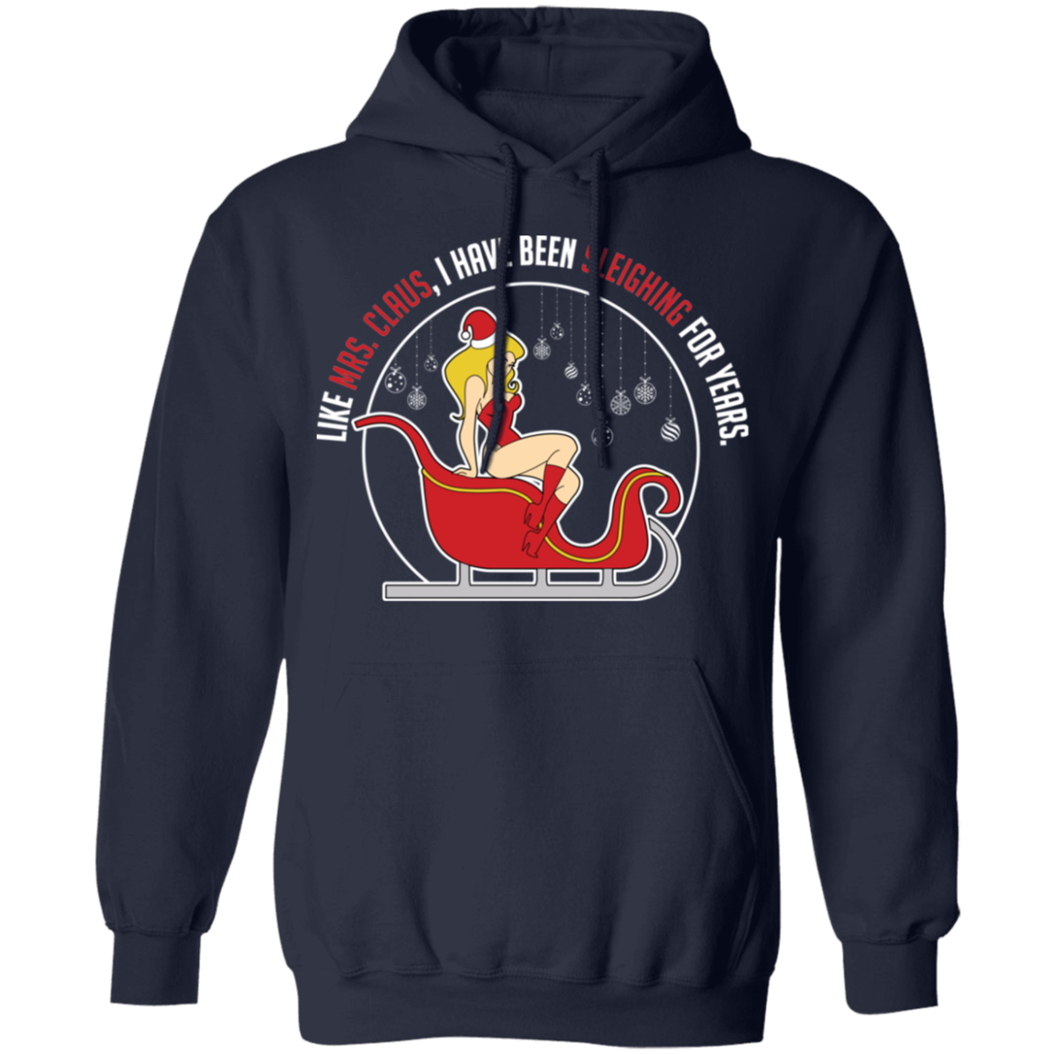 Like Mrs. Claus, I Have Been Sleighing For Years Christmas Hoodie