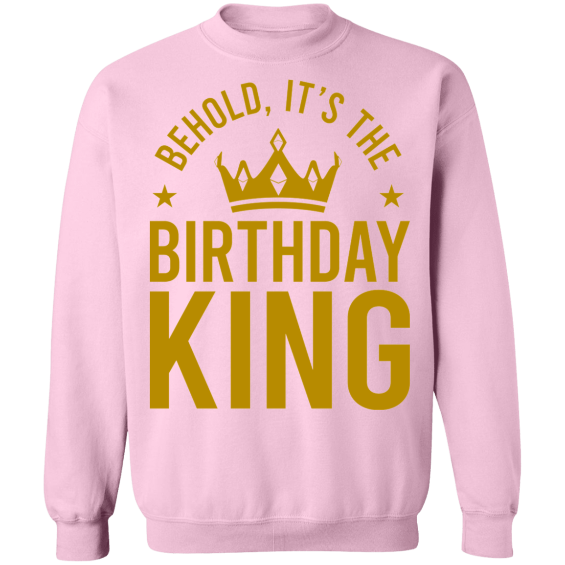 Behold, It's The Birthday King Crewneck Sweatshirt