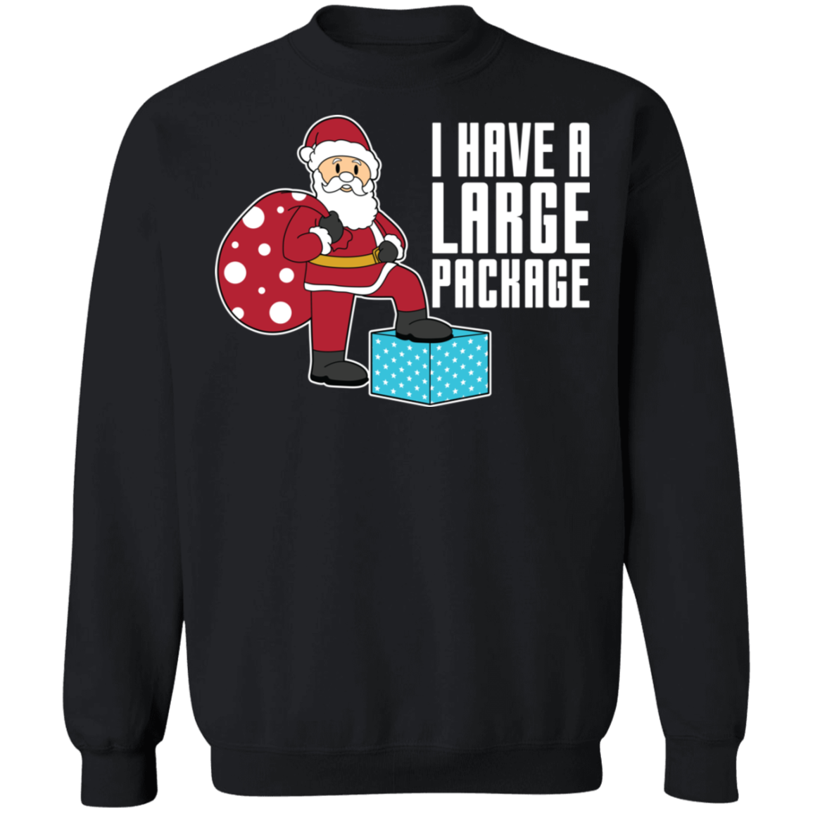 Funny Santa I Have A Large Package Christmas Crewneck Sweatshirt