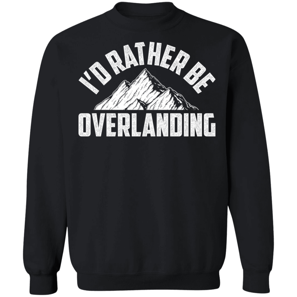 Overlanding-01 I'd Rather Be Overlanding Crewneck Sweatshirt