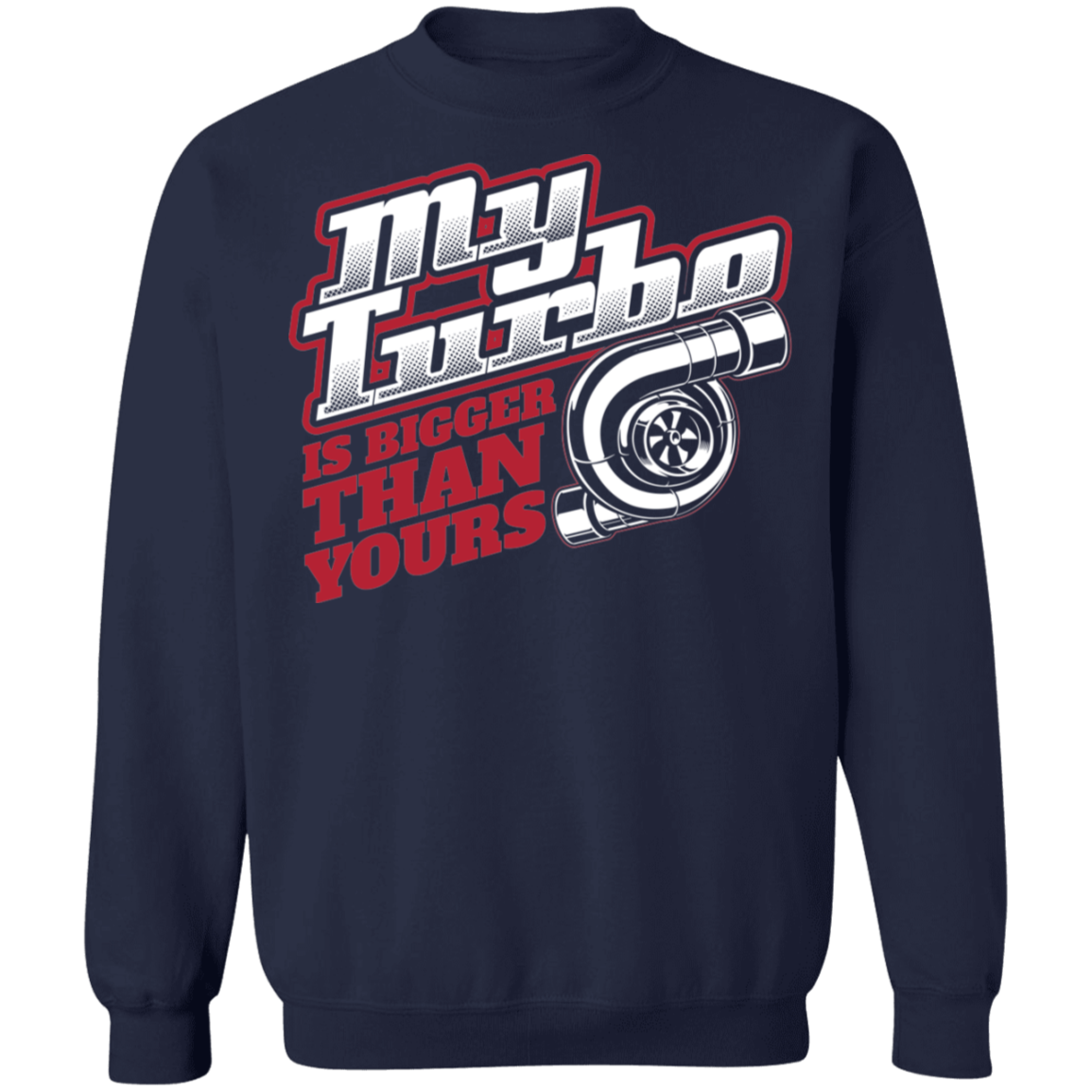 Bigger Turbo-01 My Turbo Is Bigger Than Yours Boosted Gapped Crewneck Sweatshirt