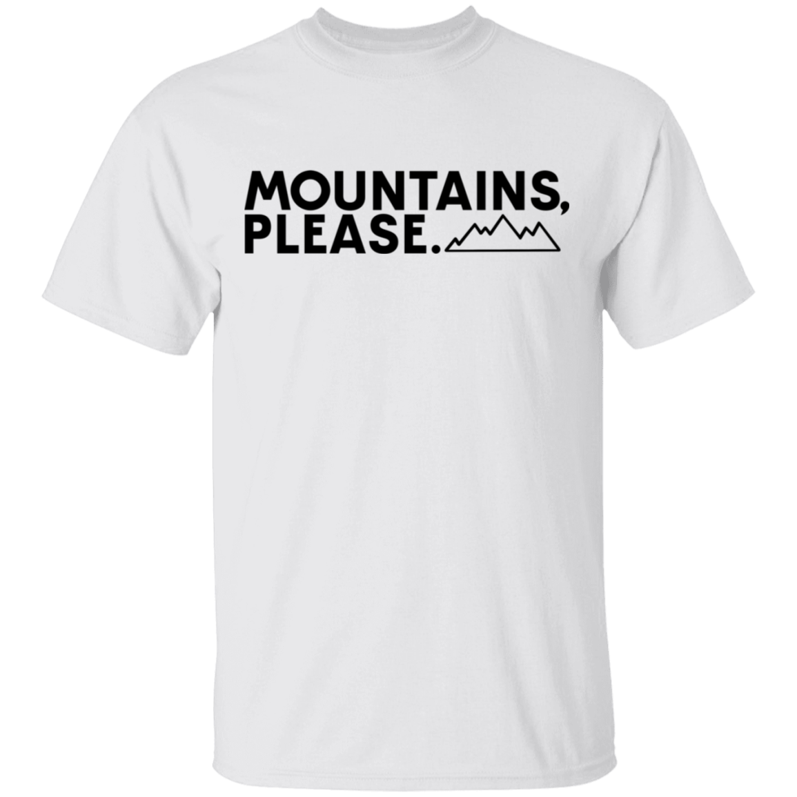 Mountains, Please. Hiking Mountains Nature T-Shirt
