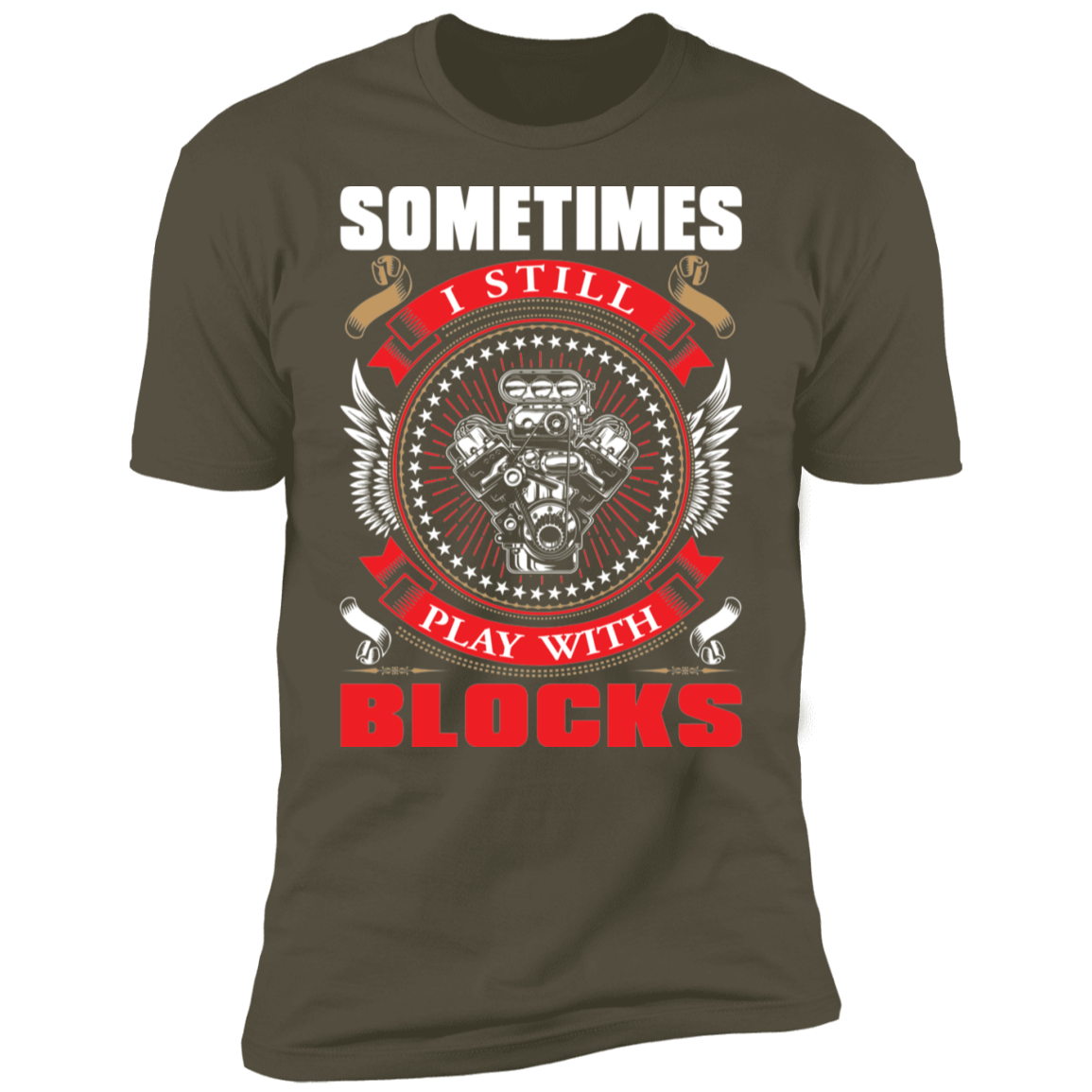 Sometimes I Still Play With Blocks Engine Blocks Premium Short Sleeve T-Shirt
