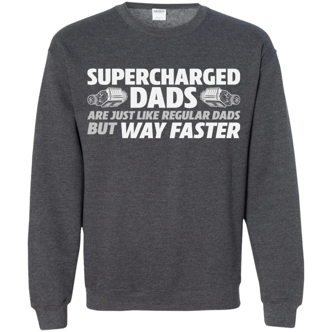 SUPERCHARGED DADS ARE JUST LIKE REGULAR DADS BUT WAY FASTER Crewneck Pullover Sweatshirt