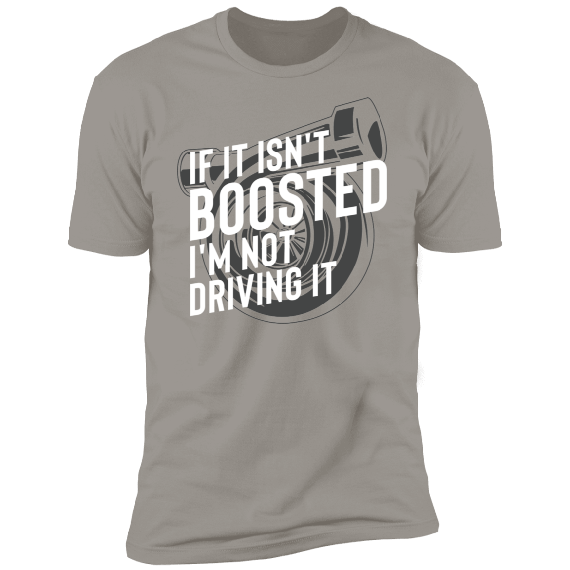 If It Isn't Boosted I'm Not Driving It Racing Turbo Premium Short Sleeve T-Shirt