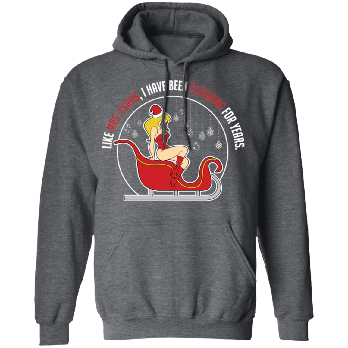 Like Mrs. Claus, I Have Been Sleighing For Years Christmas Hoodie